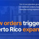 Dot Ai Announces New Hardware Platform Orders, Expands Puerto Rico Manufacturing Operations